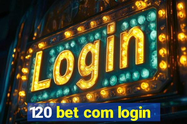 120 bet com login